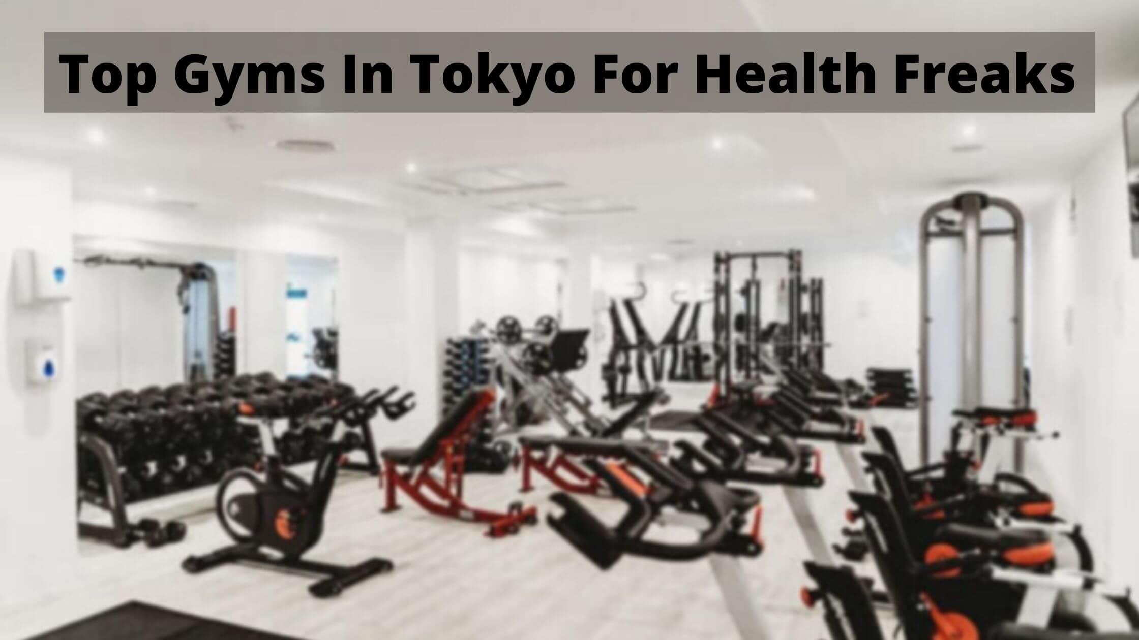 7 Best Foreigner Friendly Gyms In Tokyo For Fitness Freaks